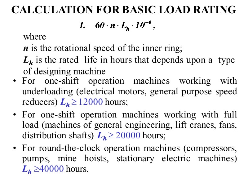 CALCULATION FOR BASIC LOAD RATING For one-shift operation machines working with underloading (electrical motors,